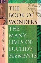 Book of Wonders: The Many Lives of Euclid's Elements cena un informācija | Vēstures grāmatas | 220.lv