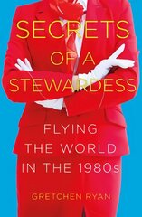 Secrets of a Stewardess: Flying the World in the 1980s cena un informācija | Biogrāfijas, autobiogrāfijas, memuāri | 220.lv