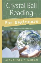 Crystal Ball Reading for Beginners: Easy Divination and Interpretation cena un informācija | Pašpalīdzības grāmatas | 220.lv