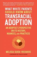 What White Parents Should Know About Transracial Adoption: An Adoptee's Perspective on its History, Nuances, and Practices цена и информация | Самоучители | 220.lv