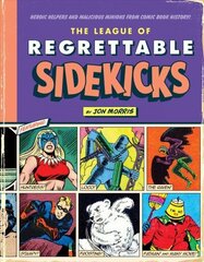 League of Regrettable Sidekicks: Heroic Helpers from Comic Book History цена и информация | Фантастика, фэнтези | 220.lv