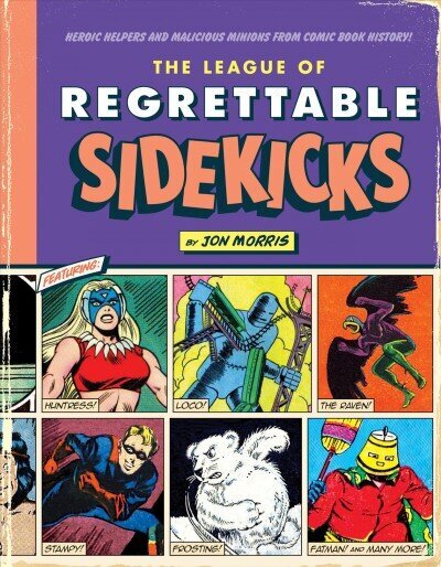 League of Regrettable Sidekicks: Heroic Helpers from Comic Book History cena un informācija | Fantāzija, fantastikas grāmatas | 220.lv