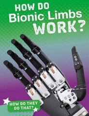 How Do Bionic Limbs Work? цена и информация | Книги для подростков и молодежи | 220.lv