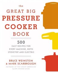 Great Big Pressure Cooker Book: 500 Easy Recipes for Every Machine, Both Stovetop and Electric: A Cookbook цена и информация | Книги рецептов | 220.lv