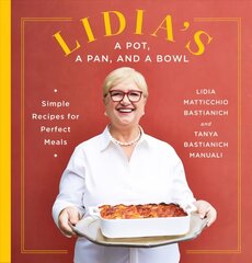 Lidia's a Pot, a Pan, and a Bowl: Simple Recipes for Perfect Meals: A Cookbook цена и информация | Книги рецептов | 220.lv