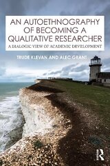 Autoethnography of Becoming A Qualitative Researcher: A Dialogic View of Academic Development цена и информация | Энциклопедии, справочники | 220.lv