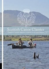 Scottish Canoe Classics: Twenty Five Great Canoe & Kayak Trips 2nd edition цена и информация | Книги о питании и здоровом образе жизни | 220.lv