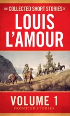Collected Short Stories of Louis L'Amour, Volume 1: Frontier Stories, Volume 1 цена и информация | Фантастика, фэнтези | 220.lv