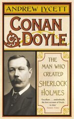Conan Doyle: The Man Who Created Sherlock Holmes цена и информация | Биографии, автобиогафии, мемуары | 220.lv