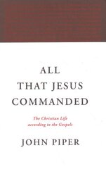 All That Jesus Commanded: The Christian Life according to the Gospels цена и информация | Духовная литература | 220.lv