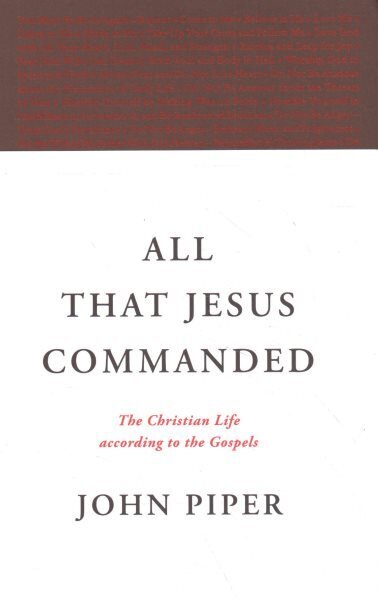 All That Jesus Commanded: The Christian Life according to the Gospels cena un informācija | Garīgā literatūra | 220.lv