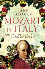 Mozart in Italy: Coming of Age in the Land of Opera цена и информация | Биографии, автобиогафии, мемуары | 220.lv