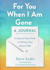 For You When I Am Gone: A Journal: A Step-by-Step Guide to Writing Your Ethical Will cena un informācija | Pašpalīdzības grāmatas | 220.lv