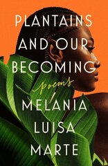 Plantains And Our Becoming: Poems cena un informācija | Dzeja | 220.lv