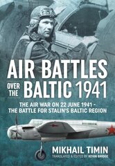 Air Battles in the Baltic 1941: The Air War on 22 June 1941 - The Battle for Stalin's Baltic Region Reprint ed. цена и информация | Исторические книги | 220.lv