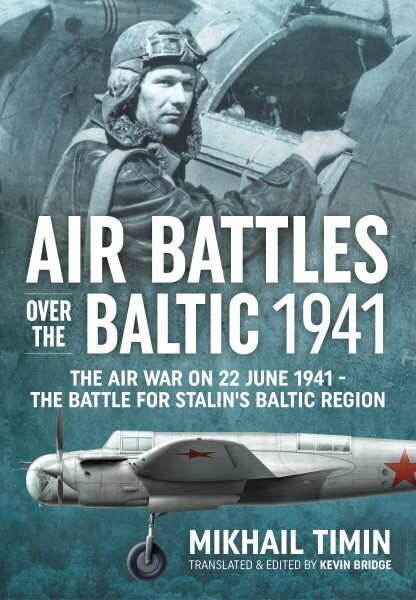 Air Battles in the Baltic 1941: The Air War on 22 June 1941 - The Battle for Stalin's Baltic Region Reprint ed. cena un informācija | Vēstures grāmatas | 220.lv