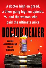 Doctor Dealer: A Doctor High on Greed, a Biker Gang High on Opioids, and the Woman Who Paid the Ultimate Price цена и информация | Биографии, автобиогафии, мемуары | 220.lv