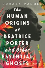 Human Origins of Beatrice Porter and Other Essential Ghosts: A Novel цена и информация | Фантастика, фэнтези | 220.lv