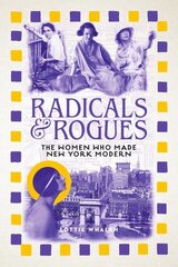 Radicals and Rogues: The Women Who Made New York Modern cena un informācija | Vēstures grāmatas | 220.lv
