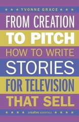 From Creation to Pitch: How to Write Stories for Television that Sell cena un informācija | Svešvalodu mācību materiāli | 220.lv