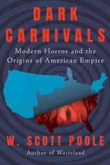 Dark Carnivals: Modern Horror and the Origins of American Empire цена и информация | Исторические книги | 220.lv
