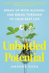 Unbottled Potential: Break Up with Alcohol and Break Through to Your Best Life cena un informācija | Pašpalīdzības grāmatas | 220.lv