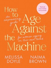 How to Age Against the Machine: An Empowering Guide for Women Ageing on Their Own Terms цена и информация | Самоучители | 220.lv