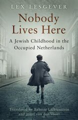 Nobody Lives Here: A Jewish Childhood in the Occupied Netherlands цена и информация | Биографии, автобиогафии, мемуары | 220.lv