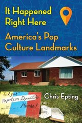 It Happened Right Here!: America's Pop Culture Landmarks cena un informācija | Sociālo zinātņu grāmatas | 220.lv