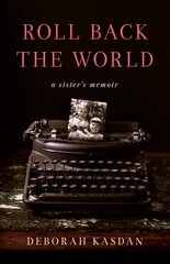 Roll Back the World: A Sister's Memoir цена и информация | Биографии, автобиографии, мемуары | 220.lv