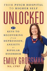 Unlocked: From Psych Hospital to Higher Self: 25 Keys to Recovering from Depression, Anxiety or Bipolar Disorder cena un informācija | Pašpalīdzības grāmatas | 220.lv