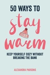 50 Ways to Stay Warm: Keep Yourself Cozy without Breaking the Bank cena un informācija | Fantāzija, fantastikas grāmatas | 220.lv