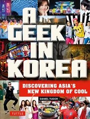 Geek in Korea: Discovering Asia's New Kingdom of Cool цена и информация | Путеводители, путешествия | 220.lv