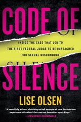 Code of Silence: Inside the Case That Led to the First Federal Judge to be Impeached for Sexual Misconduct цена и информация | Книги по социальным наукам | 220.lv