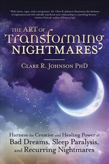 Art of Transforming Nightmares: Harness the Creative and Healing Power of Bad Dreams, Sleep Paralysis, and Recurring Nightmares cena un informācija | Pašpalīdzības grāmatas | 220.lv