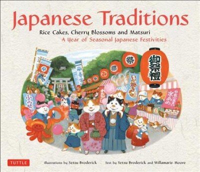 Japanese Traditions: Rice Cakes, Cherry Blossoms and Matsuri: A Year of Seasonal Japanese Festivities cena un informācija | Ceļojumu apraksti, ceļveži | 220.lv