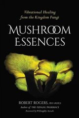 Mushroom Essences: Vibrational Healing from the Kingdom Fungi cena un informācija | Pašpalīdzības grāmatas | 220.lv