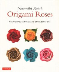 Naomiki Sato's Origami Roses: Create Lifelike Roses and Other Blossoms cena un informācija | Grāmatas par veselīgu dzīvesveidu un uzturu | 220.lv