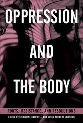Oppression and the Body: Roots, Resistance, and Resolutions цена и информация | Книги по социальным наукам | 220.lv