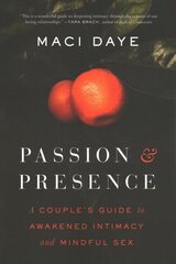 Passion and Presence: A Couple's Guide to Awakened Intimacy and Mindful Sex cena un informācija | Pašpalīdzības grāmatas | 220.lv