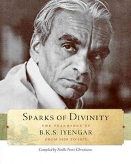 Sparks of Divinity: The Teachings of B. K. S. Iyengar cena un informācija | Pašpalīdzības grāmatas | 220.lv