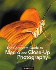 Complete Guide to Macro and Close-Up Photography cena un informācija | Grāmatas par fotografēšanu | 220.lv