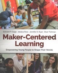 Maker-Centered Learning: Empowering Young People to Shape Their Worlds cena un informācija | Sociālo zinātņu grāmatas | 220.lv