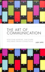 Art of Communication: How to be Authentic, Lead Others, and Create Strong Connections cena un informācija | Pašpalīdzības grāmatas | 220.lv