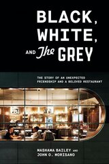 Black, White, and The Grey: The Story of an Unexpected Friendship and a Landmark Restaurant цена и информация | Книги рецептов | 220.lv