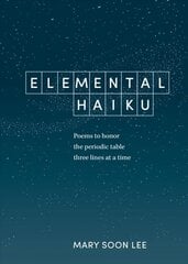 Elemental Haiku: Poems to Honor the Periodic Table, Three Lines at a Time цена и информация | Исторические книги | 220.lv