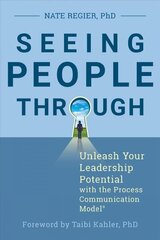 Seeing People Through: Unleash Your Leadership Potential with the Process Communication Model цена и информация | Книги по экономике | 220.lv