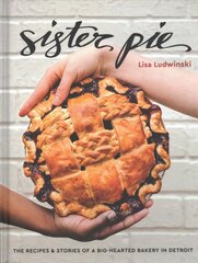 Sister Pie: Recipes and Stories from the Detroit Bakery цена и информация | Книги рецептов | 220.lv
