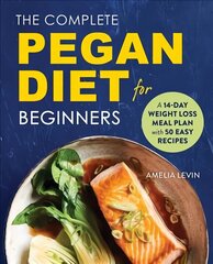 Complete Pegan Diet for Beginners: A 14-Day Weight Loss Meal Plan with 50 Easy Recipes cena un informācija | Pavārgrāmatas | 220.lv