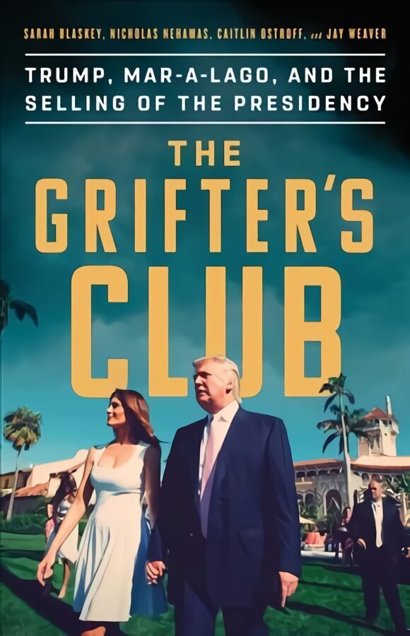 Grifter's Club: Trump, Mar-A-Lago, and the Selling of the Presidency цена и информация | Sociālo zinātņu grāmatas | 220.lv